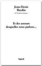 Couverture du livre « Et des amours desquelles nous parlons... » de Jean-Denis Bredin aux éditions Fayard