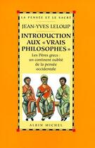 Couverture du livre « Introduction aux vrais philosophes ; les pères grecs ; un continent oublié de la pensée occidentale » de Jean-Yves Leloup aux éditions Albin Michel