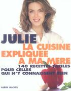 Couverture du livre « La cuisine expliquee a ma mere - 140 recettes faciles pour celles qui n'y connaissent rien » de Julie Andrieu aux éditions Albin Michel