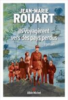 Couverture du livre « Ils voyagèrent vers des pays perdus » de Jean-Marie Rouart aux éditions Albin Michel