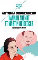 Couverture du livre « Hannah Arendt et Martin Heidegger : histoire d'un amour » de Antonia Grunenberg aux éditions Payot