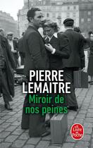 Couverture du livre « Miroir de nos peines » de Pierre Lemaitre aux éditions Le Livre De Poche