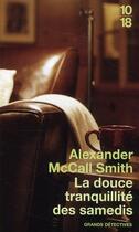 Couverture du livre « La douce tranquillité des samedis » de Alexander Mccall Smith aux éditions 10/18