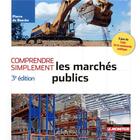 Couverture du livre « Comprendre simplement : les marchés publics (3e édition) » de Pierre De Baecke aux éditions Le Moniteur