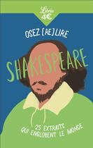 Couverture du livre « Osez (re)lire Shakespeare : 25 extraits qui englobent le monde » de Elise Benchimol aux éditions J'ai Lu