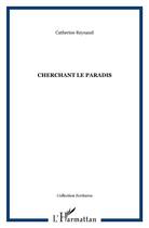Couverture du livre « Cherchant le paradis » de Catherine Reynaud aux éditions L'harmattan