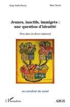 Couverture du livre « Jeunes, inactifs, immigrés : une question d'identité ; vivre dans un désert industriel » de Marc Garcet et Serge Dalla Piazza aux éditions L'harmattan