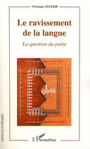 Couverture du livre « Le ravissement de la langue ; la question du poète » de Veronique Elfakir aux éditions Editions L'harmattan