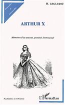 Couverture du livre « Arthur X ; mémoires d'un travesti prostitué homosexuel » de H Legludic aux éditions Editions L'harmattan