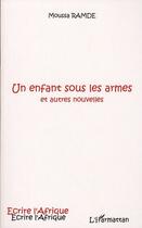 Couverture du livre « Un enfant sous les armes et autres nouvelles » de Moussa Ramde aux éditions Editions L'harmattan