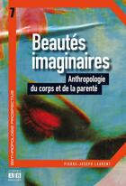 Couverture du livre « Beautés imaginaires ; anthropologie du corps et de la parenté » de Pierre-Joseph Laurent aux éditions Academia