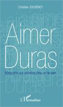 Couverture du livre « Aimer Duras ; Marguerite aux semelles d'eau et de vent » de Christian Jouvenot aux éditions Editions L'harmattan