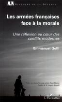 Couverture du livre « Les armées françaises face à la morale ; une réflexion au coeur des conflits modernes » de Emmanuel Goffi aux éditions L'harmattan