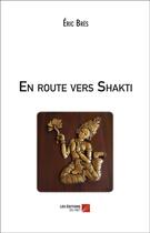 Couverture du livre « En route vers Shakti » de Bres Eric aux éditions Editions Du Net