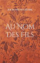 Couverture du livre « Au nom des fils : au nom des siens » de Duchesne Jocelyne aux éditions Books On Demand