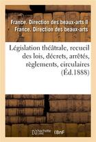 Couverture du livre « Legislation theatrale, recueil des lois, decrets, arretes, reglements, circulaires » de France. Direction De aux éditions Hachette Bnf