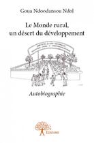 Couverture du livre « Le monde rural, un désert du développement » de Goua Ndoodansou Ndol aux éditions Edilivre