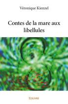 Couverture du livre « Contes de la mare aux libellules » de Veronique Kienzel aux éditions Edilivre