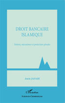 Couverture du livre « Droit bancaire islamique ; notions, mécanismes et protections pénales » de Amin Jafari aux éditions Editions L'harmattan