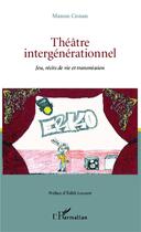 Couverture du livre « Théâtre intergénérationnel ; jeu, récits de vie et transmission » de Manon Conan aux éditions L'harmattan