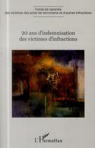 Couverture du livre « 20 ans d'indemnisation des victimes d'infractions ; fonds de garantie des victimes des actes terroristes et d'autres infractions » de  aux éditions L'harmattan