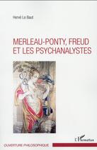 Couverture du livre « Merleau-Ponty - Freud et les psychanalistes » de Herve Le Baut aux éditions L'harmattan