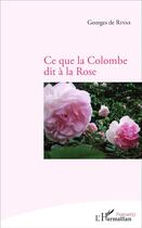 Couverture du livre « Ce que la colombe dit a la rose » de Georges De Rivas aux éditions L'harmattan