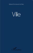 Couverture du livre « Ville » de Gerard Emmanuel Da Silva aux éditions L'harmattan