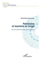Couverture du livre « Patrimoine et tourisme au Congo ; pour une valorisation et une gestion efficaces » de Ulrich Kevin Kianguebeni aux éditions L'harmattan