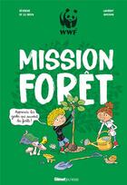 Couverture du livre « Mission forêt ; apprends les gestes qui sauvent la forêt » de Laurent Audouin et Severine De La Croix aux éditions Glenat Jeunesse