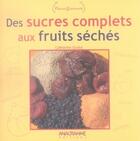 Couverture du livre « Des sucres complets aux fruits séchés » de Catherine Oudot aux éditions Anagramme