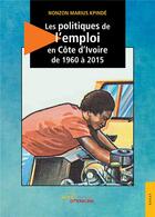 Couverture du livre « Les politiques d'emploi en Côte d'Ivoire de 1960 à 2015 » de Marius Kpinde Nonzon aux éditions Jets D'encre
