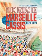 Couverture du livre « Tous fadas de Marseille-Cassis ; 1979-2019 » de Patrick Fancello aux éditions Gaussen