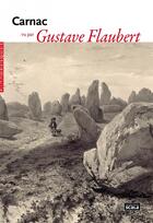 Couverture du livre « Carnac vu par Gustave Flaubert » de Gustave Flaubert aux éditions Scala