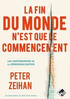 Couverture du livre « La fin du monde n'est que le commencement : cartographie de l'effondrement de la mondialisation » de Peter Zeihan aux éditions Valor