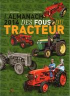 Couverture du livre « Almanach des fous du tracteurs 2014 » de Christophe Routier et Remi Beurion aux éditions Communication Presse Edition