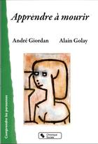 Couverture du livre « Apprendre à mourir » de Andre Giordan et Golay Alain aux éditions Chronique Sociale