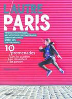 Couverture du livre « L'autre Paris : 10 promenades dans les quartiers qui réinventent l'est parisien » de Le Goff Nicolas aux éditions Parigramme