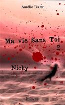 Couverture du livre « Ma vie sans toi t.2 : Nicky » de Aurelie Texier aux éditions Erato Editions