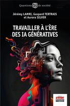 Couverture du livre « Travailler à l'ère des IA génératives » de Lamri/Tertrais aux éditions Management Et Societe
