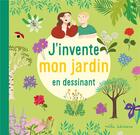 Couverture du livre « J'invente mon jardin en dessinant » de Anne Baudier et Josephine Vanderdoodt aux éditions Mila