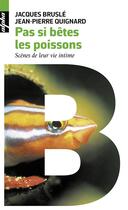 Couverture du livre « Pas si bêtes les poissons ; scènes de leur vie intime » de Jean-Pierre Quignard et Jacques Brusle aux éditions Belin
