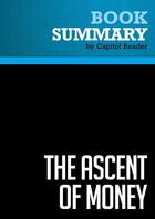 Couverture du livre « Summary: The Ascent of Money : Review and Analysis of Niall Ferguson's Book » de Businessnews Publishing aux éditions Political Book Summaries