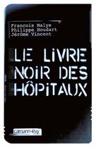 Couverture du livre « Le livre noir des hôpitaux » de Francois Malye et Jerome Vincent et Philippe Houdart aux éditions Calmann-levy