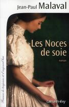 Couverture du livre « Les noces de soie t.1 » de Jean-Paul Malaval aux éditions Calmann-levy