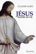 Couverture du livre « Jésus maître de vie » de Claude Flipo aux éditions Salvator