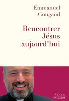 Couverture du livre « Rencontrer Jésus aujourd hui » de Emmanuel Gougaud aux éditions Salvator