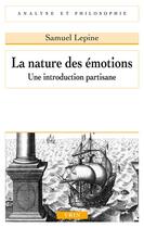 Couverture du livre « La nature des émotions : une introduction partisane » de Samuel Lepine aux éditions Vrin