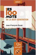Couverture du livre « Les 100 mots de la Beat generation » de Jean-Francois Duval aux éditions Que Sais-je ?
