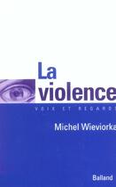 Couverture du livre « La Violence » de Michel Wieviorka aux éditions Balland
